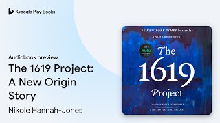 The 1619 Project A New Origin Story by Nikole HannahJones · Audiobook preview [upl. by Wyatan]