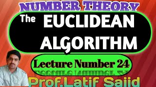 Lecture24Proof The EUCLIDEAN ALGORITHM ProfLatif Sajid [upl. by Nylrak439]