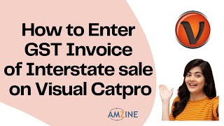 Topic 25 How to Enter GST Invoice of Interstate Sale on Visual Catpro bestcourse ⌨💻Amzine💻⌨ [upl. by Wales]