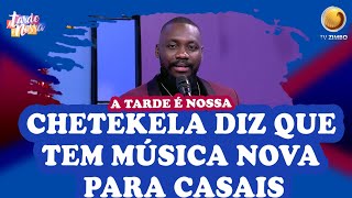 Chetekela diz que tem música nova para casais  A Tarde é Nossa  TV ZIMBO [upl. by Attekahs914]