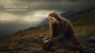 Evergreen  Never Meant To Be  Sad Emotional Celtic Music [upl. by Eniamirt]