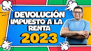 DEVOLUCIÓN de impuesto a la renta 2023 [upl. by Natelson]