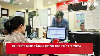 Chi tiết mức tăng lương hưu từ 172024 Báo Lao Động [upl. by Ihcalam789]