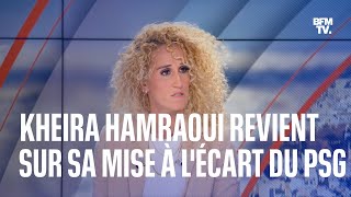 Kheira Hamraoui revient sur sa mise à lécart du PSG après son agression [upl. by Dygall]