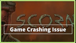 SCORN GAME Keeps Crashing Issue [upl. by Arlyne]