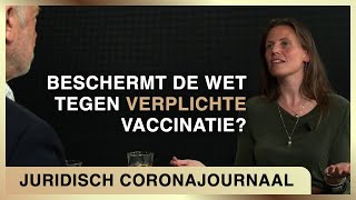 Beschermt de wet tegen verplichte vaccinatie  Juridisch Coronajournaal 5 [upl. by Rainger]