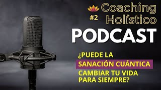 Podcast Coaching Holistico 2 ¿Puede la SANACIÓN CUÁNTICA cambiar tu vida para siempre [upl. by Margaretta]