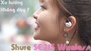 Shure SE215 Wireless  Xu hướng không dây hóa [upl. by Llewellyn]