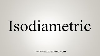 How To Say Isodiametric [upl. by Renba544]