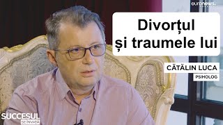 Divortul si traumele lui  Catalin Luca psiholog [upl. by Ariam]