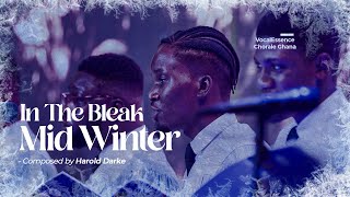 In The Bleak Mid Winter  Gustav Holst amp Harold Darke  VocalEssence Chorale Ghana [upl. by Adaiha390]