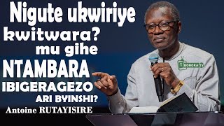 Antoine RUTAYISIRE nigute ukwiriye kwitwara MU NTAMBARAampIBIGERAGEZOnigute warinda ubuhamya bwawe [upl. by Enyamert]