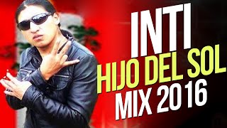 Inti Hijo del Sol  Mix 2016 [upl. by Aicarg548]