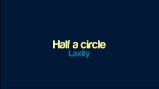 Laxity  Half a circle [upl. by Eunice408]