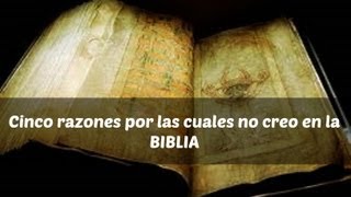 Cinco razones por las cuales no creo en la BIBLIA [upl. by Tavy]