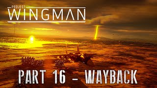 Project Wingman Part 16 Mission Unknown  Wayback [upl. by Marmaduke290]