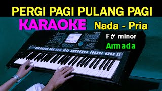 PERGI PAGI PULANG PAGI  Armada  KARAOKE Nada Pria [upl. by Cott]