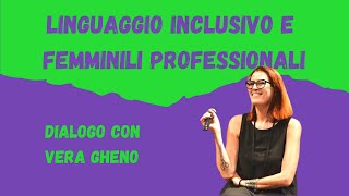 LINGUAGGIO INCLUSIVO e FEMMINILI PROFESSIONALI  Dialogo con VERA GHENO integrale [upl. by Jesselyn850]