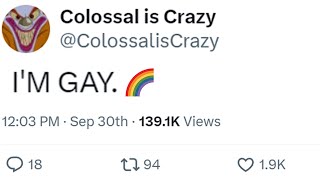 Colossal is Crazy Comes out of the Closet [upl. by Lau559]