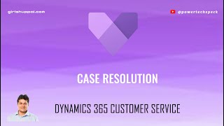 Case Resolution in Dynamics 365 Customer Service [upl. by Nnyleak]