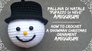 Pallina di natale quotPupazzo di nevequot Amigurumi  How to crochet a snowman christmas ornament [upl. by Assirehc]