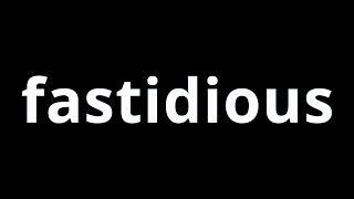 Video Word Of The Day  Fastidious [upl. by Demodena]