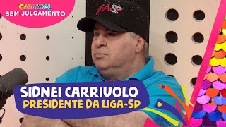 SIDNEI CARRIUOLO PRESIDENTE LIGASP  CARNAVAL SEM JULGAMENTO  EPISÓDIO 5 [upl. by Nallak]