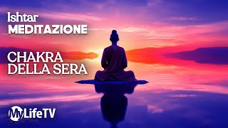 MEDITAZIONE COMPLETA Chakra della Sera  Ishtar [upl. by Aizitel]