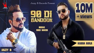 Jazzy B  Karan Aujla  90 Di Bandook  Harj Nagra  Latest Punjabi Songs [upl. by Einor]