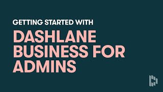 Getting Started with Dashlane Business for Admins [upl. by Dott]