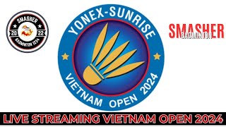 🔴 LIVE STREAMING BADMINTON VIETNAM OPEN 2024 [upl. by Ninaj607]