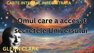 Glenn Clark Omul care a accesat secretele Universului Walter Russell carte integral inregistrata [upl. by Olracnaig]