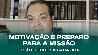 Escola Sabatina LIÇÃO 6  Motivação e preparo para a missão  Classe de Professores [upl. by Neih433]