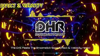 The Drill Meets The Broomstick Song Effect amp Velocity Remix  DHR [upl. by Alra]