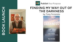 New Book Finding My Way Out Of The Darkness by Tony Ferraiolo [upl. by Suryc]