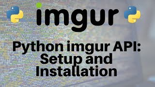 Python and the imgur API Setup and Installation Part 13 [upl. by Thurber]