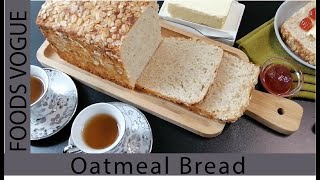 OATMEAL BREAD RECIPE  HOW TO MAKE OATMEAL BREAD  HEALTHY BREAD RECIPE [upl. by Utas969]