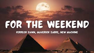 Ferreck Dawn  For The Weekend with Maverick Sabre and New Machine [upl. by Stagg]