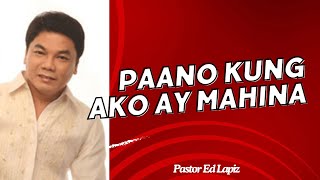 Pastor Ed Lapiz Latest Preaching 2024  Paano Kung Ako Ay Mahina [upl. by Daphie820]