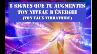 5 signes que tu augmentes ton niveau dénergie ton taux vibratoire Montée en vibrations [upl. by Arykahs106]