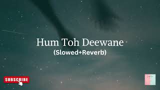 Hum Toh Deewane  SlowedReverb  Yaseer Desai  Use🎧 for better experience [upl. by Ytte842]