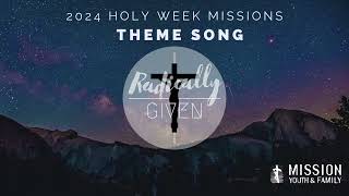 Radically Given Theme Song for Holy Week Missions 2024 [upl. by Dulla]