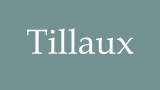 How to Pronounce Tillaux Correctly in French [upl. by Etteneg475]