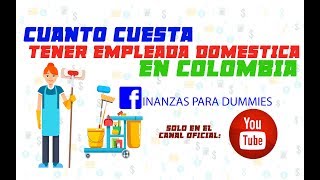 CUANTO CUESTA TENER EMPLEADA DOMESTICA EN COLOMBIA [upl. by Ahsatal]