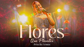 Priscila Senna  Flores Que Plantei Ao Vivo [upl. by Dareen]