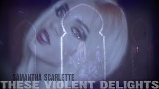 Samantha Scarlette  THESE VIOLENT DELIGHTS  Official Music Video [upl. by Ahsenauj]