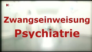 Zwangseinweisung in die Psychiatrie  Willkür psychiatrie  Antipsychiatrie [upl. by Lennej]