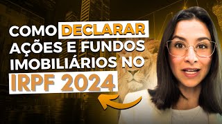 Como declarar ações e fundos imobiliários no IRPF 2024 PASSO A PASSO [upl. by Akinom]