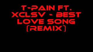 TPain Ft Xclsv  Best Love Song Remix [upl. by Vi]