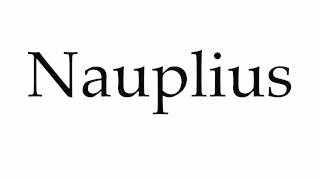 How to Pronounce Nauplius [upl. by Flossi]